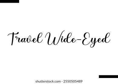 Travel wide-eyed Vector Inspirational Travel Typography Text