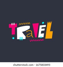 Travel word modern typography motivation lettering. Colorful vector art font. Isolated on black background. Design for banner, poster, card and web.