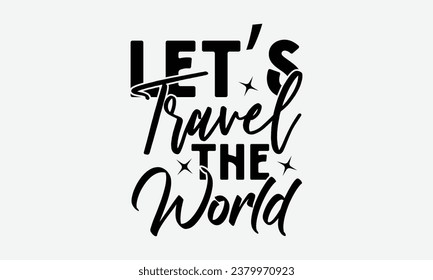 Let’s Travel The World - Camping  t-shirt Design, typography t-shirt design, Digital file download, Instant Download, Ribbon, cut files, Silhouette, eps 10.

