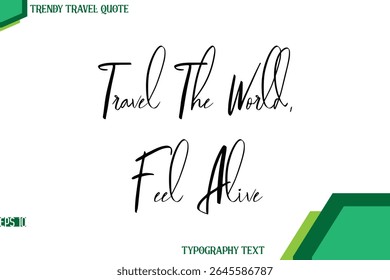Travel The World, Feel Alive   Cursive Calligraphy Text Trendy Travel Quote