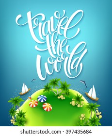 Travel the world. Handmade lettering. Island with palm trees. Sea beach. Summer poster. Vector illustration EPS10