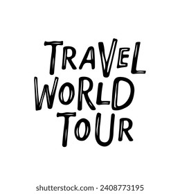 Texto de la gira mundial de viajes. Esbozo blanco negro aislado. Diseño de letras dibujadas a mano para banner, tarjeta, afiche. Cita positiva sobre viajes y aventura. Viajes estilo vida de viajes cita inspiradora.