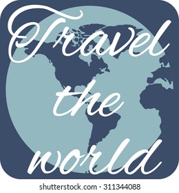 Travel the world writing on the background of the planet
