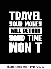 Travel your money will return your time won’t. Hand drawn typography poster design. Premium Vector.