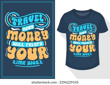 travel your money will return your time won't quotes typography lettering for t shirt. travel t shirt design