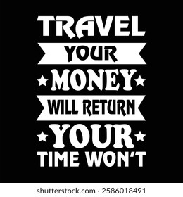 
"Travel your money will return your time won't"money lover motivational typographic quote, money lover tshirt design, money vector illustration quotes design.
