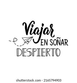 Traveling is daydreaming - in Spanish. Lettering. Ink illustration. Modern brush calligraphy.