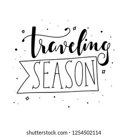 Traveling season. Travel inspirational Typography lettering phrase. Modern calligraphy. Can be used for decoration, print, poster or greeting cards.