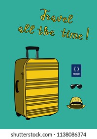 Traveling vector illustration with isolated objects. Travel bag, hat, sunglasses, passport. All the things needed for travels. Poster with lettering. Travel all the time. Packing suitcase infographics