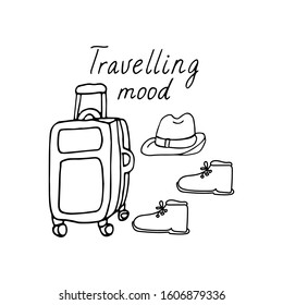 Travelling mood. Lettering with a suitcase, a sunhat, boots. Vacation and travelling concept. Hand drawn vector illustration in black ink isolated on white background. Doodle style.