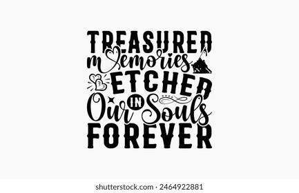 Treasured Memories Etched In Our Souls Forever - Memorial T-Shirt Design, Military Quotes, Handwritten Phrase Calligraphy Design, Hand Drawn Lettering Phrase Isolated On White Background.