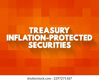 Treasury Inflation-Protected Securities - government bonds that pay interest based on the current inflation rate, text concept background