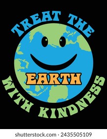Treat the earth with kindness t shirt design