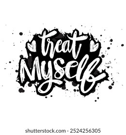  Treat myself. Hand drawn lettering quote. Vector illustration