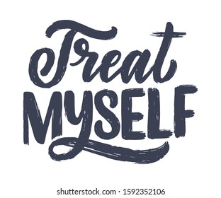 Treat myself lettering. Vector quote for blog or sale. Time to something nice. Beauty, body care, premium cosmetics, delicious, tasty food, ego. Modern calligraphy text. Design print