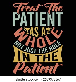 Treat The Patient As A Whole Not Just The Hole In The Patient, Education Training Class, Medical Condition Saying  Lettering Quote Vector Illustration
