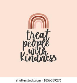 Treat people with kindness kindness inspirational design with rainbow in bohemian style. Typography kindness concept for prints, textile, cards, baby shower etc. Be kind lettering vector illustration 