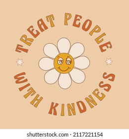 Treat people with kindness ,Slogan Print with groovy flowers and Smiling face, 70's Groovy Themed Hand Drawn Abstract Graphic Tee Vector Sticker