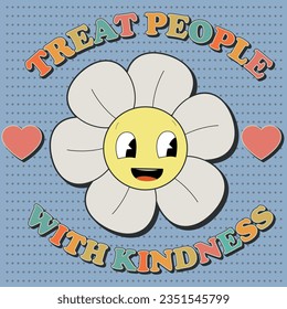 Treat people with kindness ,Slogan Print with groovy flowers and Smiling face, 70's Groovy Themed Hand Drawn Abstract Graphic Tee Vector Sticker