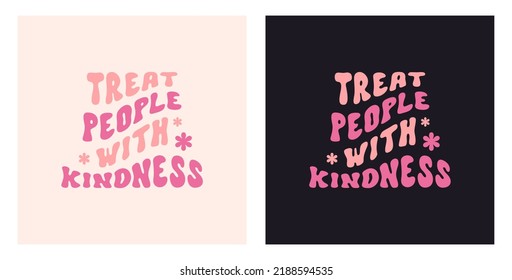 Treat people with kindness slogan in style 70s, 80s. Vector design for t-shirts, cards, posters. Positive motivational quote on a black and light pink backgrounds