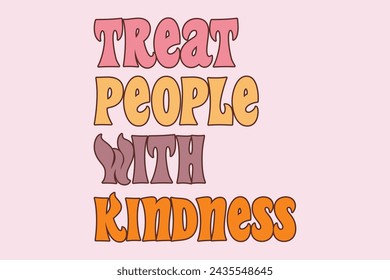 treat people with kindness for t shirt design