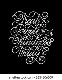 Treat people with kindness today modern romantic lettering motivation quote