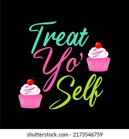 Treat Yo' Self quote featuring a cupcake, Vector Poster Illustration