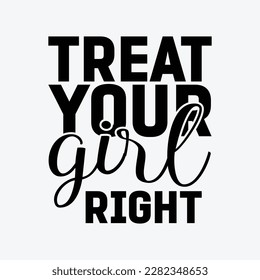 Treat Your Girl Right Father's Day