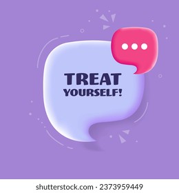 Treat yourself bubble. Pop art style. Speech bubble. Treat yourself sign. 3d illustration. Icon for Business and Advertising. Vector icon