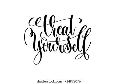 Treat Yourself - Hand Lettering Inscription Motivation And Inspiration Positive Quote, Calligraphy Vector Illustration