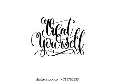 Treat Yourself - Hand Lettering Motivational Quote, Brush Pen Written Phrase, Black Ink Calligraphy Vector Illustration