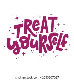 Treat Yourself Hand Lettering Vector Illustration With Decorative Elements. Template For Poster, T-shirt, Greeting Card Design.