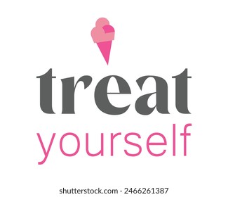 Treat yourself inspiration ice cream quote lettering typography hand drawn sign on white background