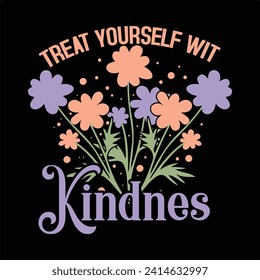 TREAT YOURSELF WITH KINDNESS  BOHO FLOWER T-SHIRT DESIGN svg