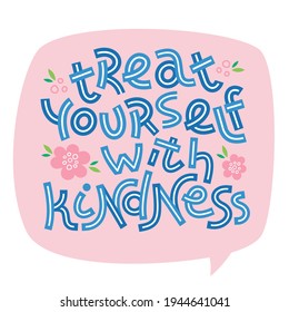 Treat yourself with kindness. Positive thinking quote. Motivational card. Inspirational poster. 
