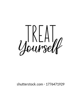 Treat Yourself. Lettering. Can Be Used For Prints Bags, T-shirts, Posters, Cards. Calligraphy Vector. Ink Illustration