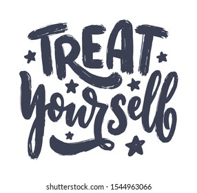 Treat Yourself Lettering. Vector Quote For Blog Or Sale. Time To Something Nice. Beauty, Body Care, Premium Cosmetics, Delicious, Tasty Food, Ego. Modern Calligraphy Text. Design Print