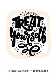 Treat yourself lettering. Vector quote for blog or sale. Time to something nice. Beauty, body care, premium cosmetics, delicious, tasty food, ego. Modern calligraphy text. Design print