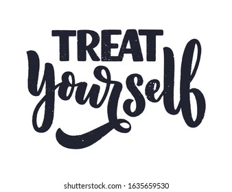 Treat Yourself Lettering. Vector Quote For Blog Or Sale. Time To Something Nice. Beauty, Body Care, Premium Cosmetics, Delicious, Tasty Food, Ego. Modern Calligraphy Text. Design Print