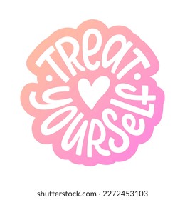 TREAT YOURSELF logo label quote. Vector sticker. Time to treat yourself to something nice. Beauty, body care, delicious, tasty food, ego. Design print for t shirt, pin label, badges, sticker, card