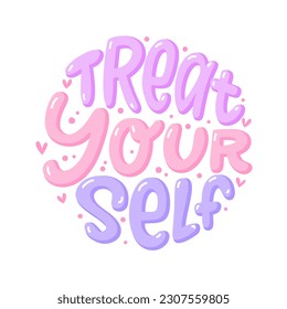 TREAT YOURSELF logo quote. Vector quote. Time to treat yourself to something nice. Beauty, body care, delicious, tasty food, ego. Design print for t shirt, pin label, badges, sticker, card