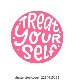 TREAT YOURSELF logo stamp quote. Vector quote. Time to treat yourself to something nice. Beauty, body care, delicious, tasty food, ego. Design print for t shirt, pin label, badges, sticker, card