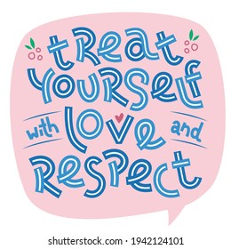 Treat yourself with love and respect. Positive thinking quote. Motivational card. Inspirational poster. 