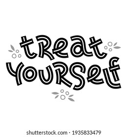 Treat yourself. Positive thinking quote. Motivational card. Inspirational poster. 