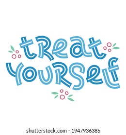 Treat yourself. Positive thinking quote. Motivational card. Inspirational poster. 