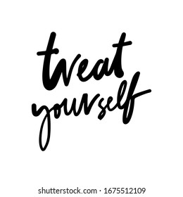 Treat yourself. Quotes about beauty. Hand lettering illustration.