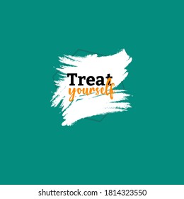 Treat Yourself, a self care typography quote. Can be used as poster, banner, brochure, background, sticker and t-shirt design.