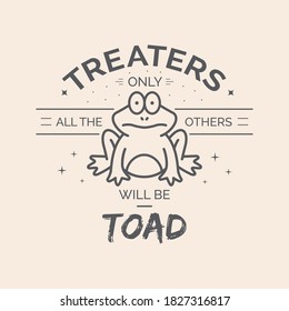 Treaters only, all the others will be Toad. Creative Halloween Badge. 