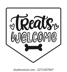 Treats welcome. Vector hand written lettering funny phrase with bone and hearts, pet vector brush modern calligraphy, dog bandana, puppy fashion, mug, poster, gifts, t shirt print