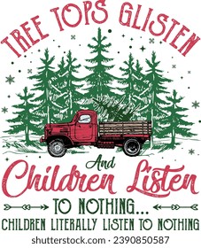 Tree Tops Glisten And Children Listen to Nothing, Christmas Tree, Merry Christmas, Mom Christmas, Funny Christmas